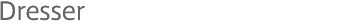 Dresser